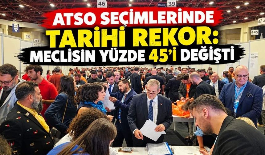 ATSO seçimlerinde tarihi rekor: Meclisin yüzde 45'i değişti