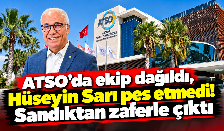 ATSO’da ekip dağıldı, Hüseyin Sarı pes etmedi! Sandıktan zaferle çıktı