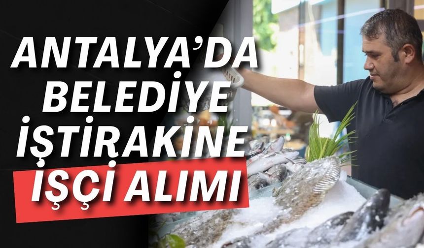 Antalya’da belediye iştirakine işçi alımı