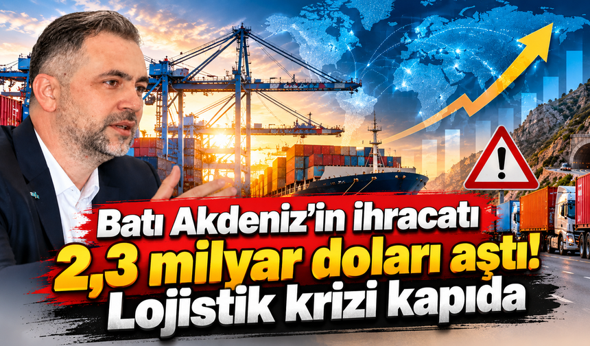 Batı Akdeniz’in ihracatı 2,3 milyar doları aştı! Lojistik krizi kapıda