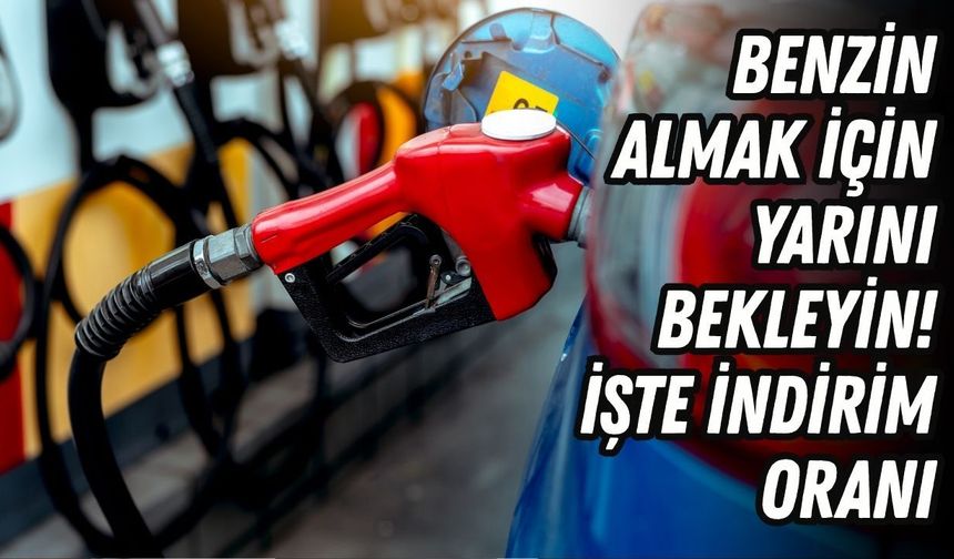 Benzin almak için yarını bekleyin! İşte indirim oranı