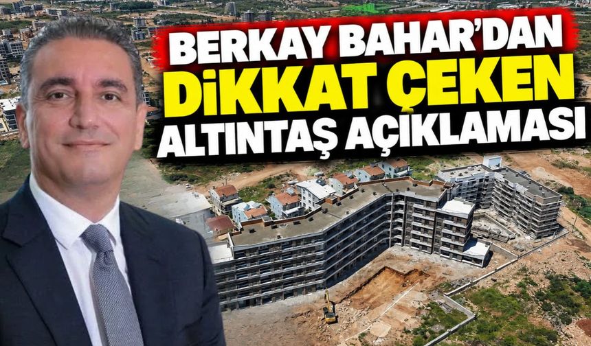 Berkay Bahar’dan dikkat çeken Altıntaş açıklaması