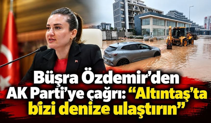 Büşra Özdemir’den AK Parti’ye çağrı: “Altıntaş’ta bizi denize ulaştırın”