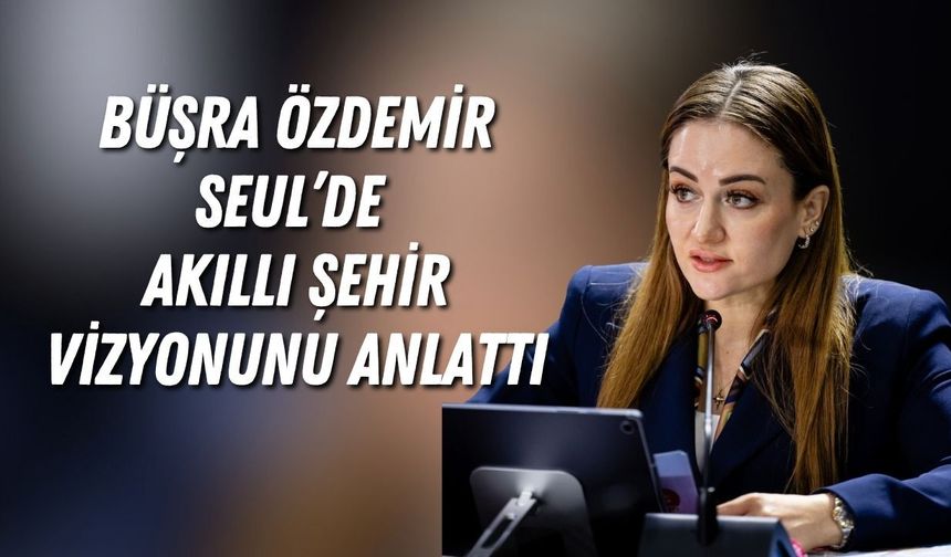 Büşra Özdemir Seul’de Antalya’nın akıllı şehir vizyonunu anlattı