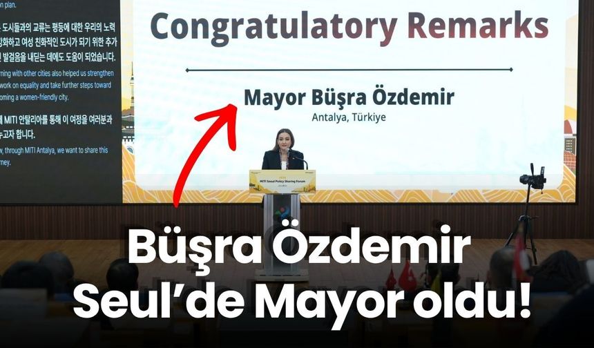 Büşra Özdemir Seul’de Mayor oldu! Antalya’da vekil, Kore’de başkan