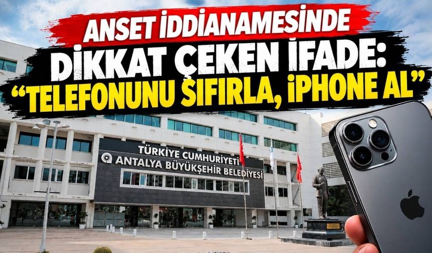 ANSET iddianamesinde dikkat çeken ifade: “Telefonunu sıfırla, iPhone al”