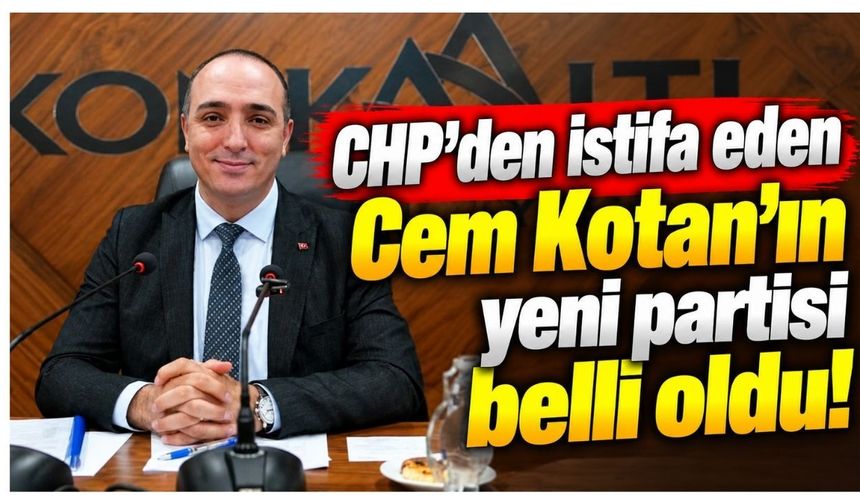 CHP’den istifa eden Cem Kotan’ın yeni partisi belli oldu!