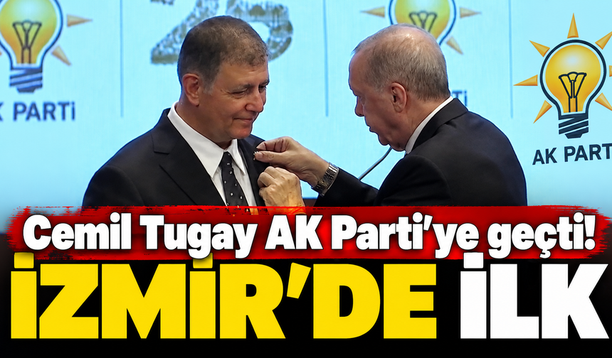 Cemil Tugay AK Parti’ye geçti! İzmir'de ilk