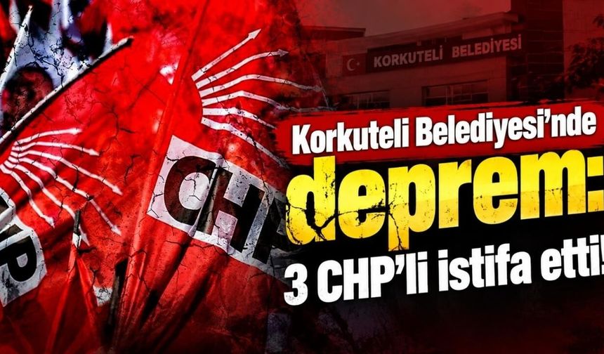 Korkuteli Belediyesi’nde deprem: 3 CHP’li istifa etti!
