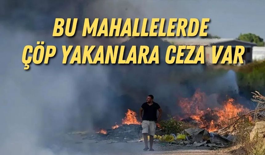 COP31 öncesi Antalya’da yasak! Bu mahallelerde çöp yakanlara ceza var
