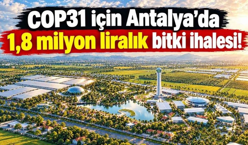 COP31 için Antalya’da 1,8 milyon liralık bitki ihalesi!