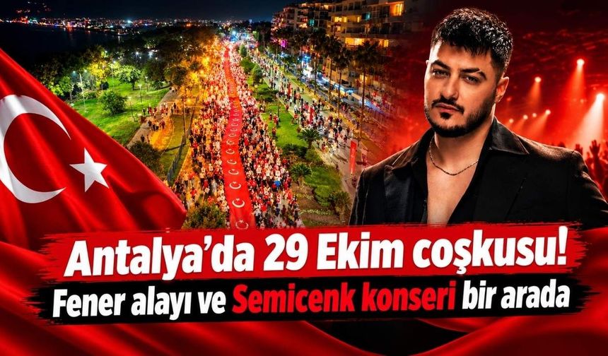 Antalya’da 29 Ekim coşkusu! Fener alayı ve Semicenk konseri bir arada
