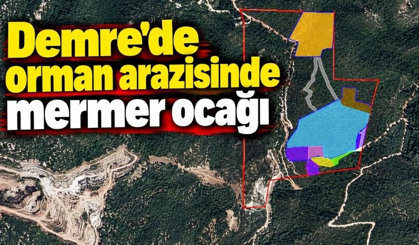 Demre’de orman arazisinde mermer ocağı: Bakanlıktan art arda uyarı geldi
