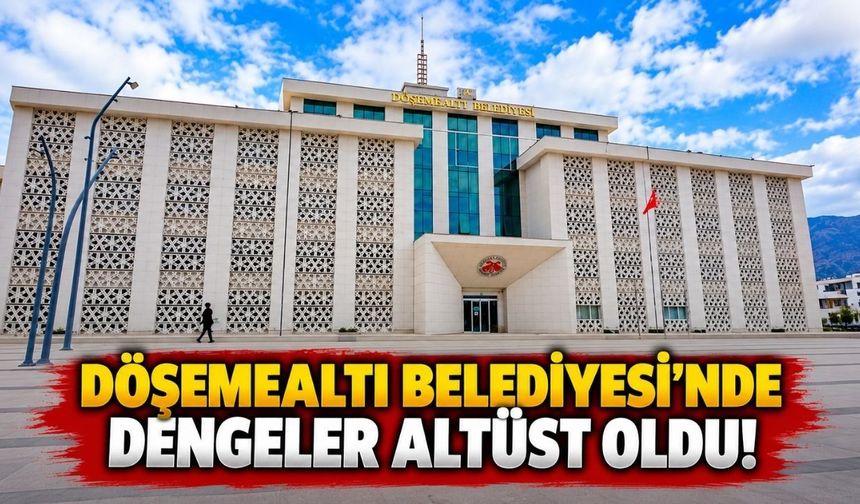 Döşemealtı Belediyesi'nde dengeler altüst oldu!