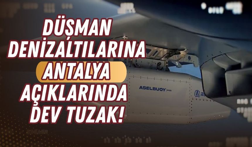 Düşman denizaltılarına Antalya açıklarında dev tuzak!