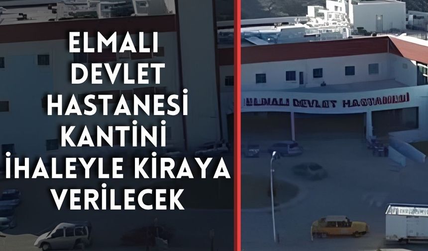 Elmalı Devlet Hastanesi kantini ihaleyle kiraya verilecek
