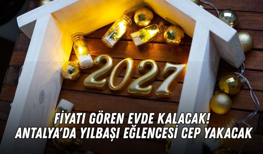 Fiyatı gören evde kalacak! Antalya'da yılbaşı eğlencesi cep yakıyor