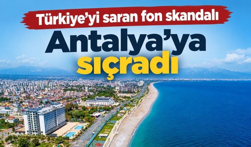 Türkiye’yi saran fon skandalı Antalya’ya sıçradı