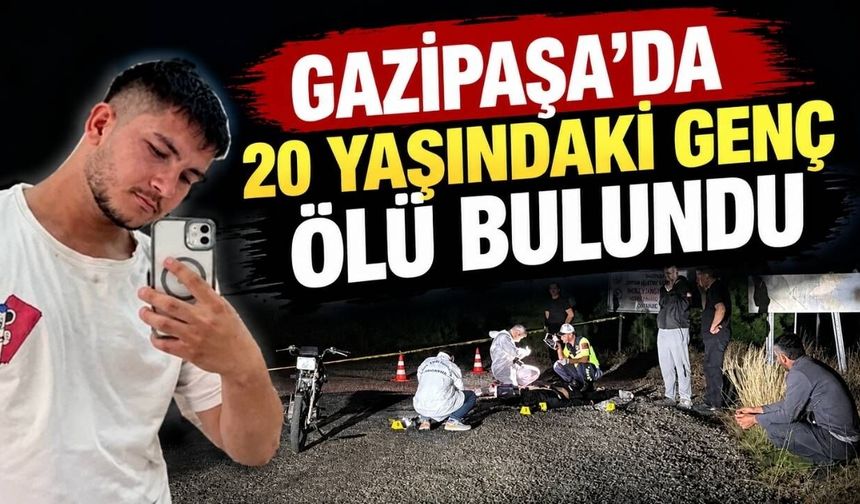 Gazipaşa'da 20 yaşındaki genç ölü bulundu: Cinayet şüphelisi baba gözaltında