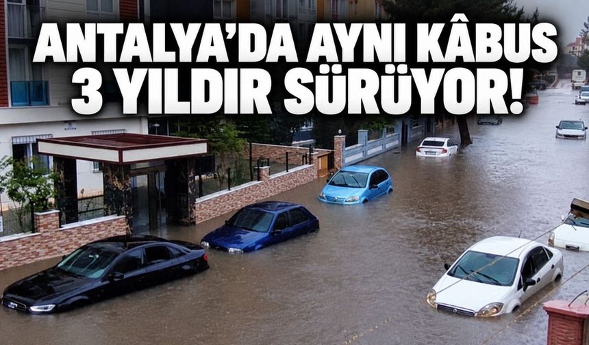 Antalya’da aynı kabus 3 yıldır sürüyor! Her sağanakta sular altında kalıyor