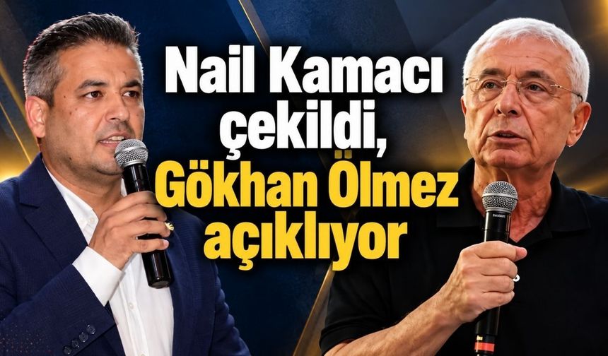 Nail Kamacı çekildi, Gökhan Ölmez açıklıyor