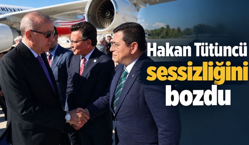 Hakan Tütüncü, sessizliğini Erdoğan ile bozdu