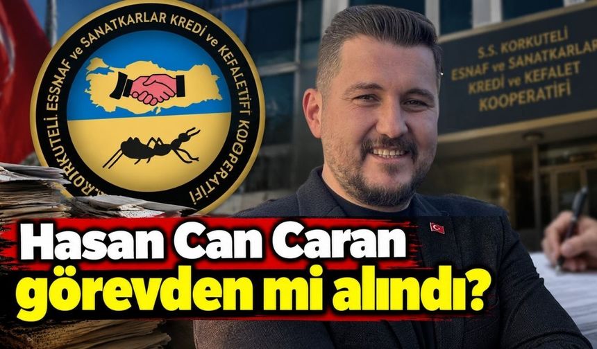 Hasan Can Caran görevden mi alındı?