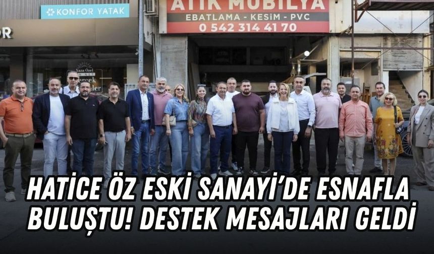 Hatice Öz Eski Sanayi’de esnafla buluştu! Destek mesajları geldi