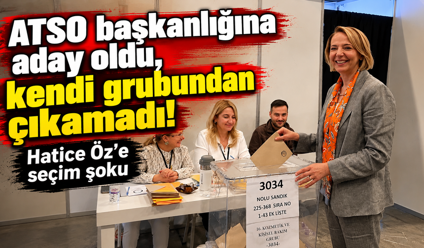 ATSO başkanlığına aday oldu, kendi grubundan çıkamadı! Hatice Öz’e seçim şoku
