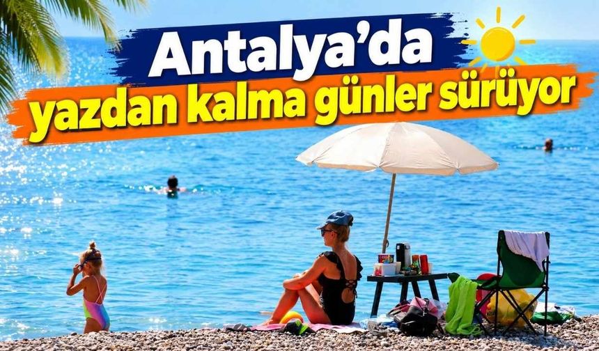 Antalya’da yazdan kalma günler sürüyor: Sıcaklık 27 dereceye ulaşacak