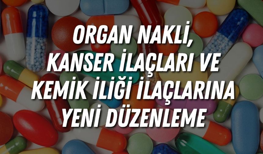 SGK’dan yeni düzenleme: Organ nakli, kanser ilaçları ve kemik iliği paketleri değişti