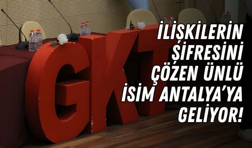 İlişkilerin şifresini çözen ünlü isim Antalya’ya geliyor!