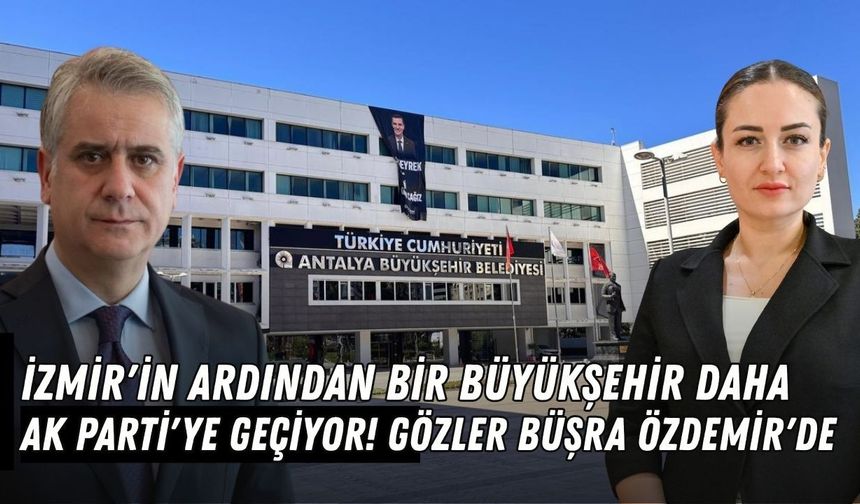 İzmir'in ardından bir büyükşehir daha Ak Parti'ye geçiyor! Gözler Büşra Özdemir'de