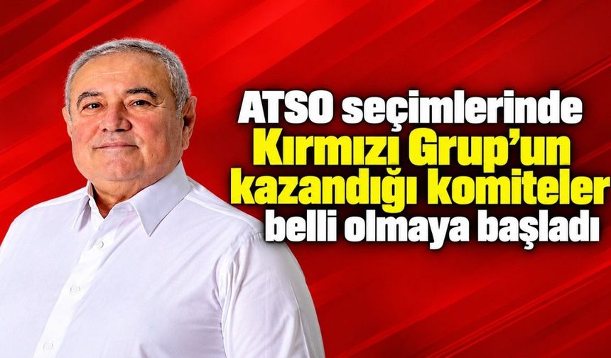 ATSO seçimlerinde Kırmızı Grup’un kazandığı komiteler belli olmaya başladı