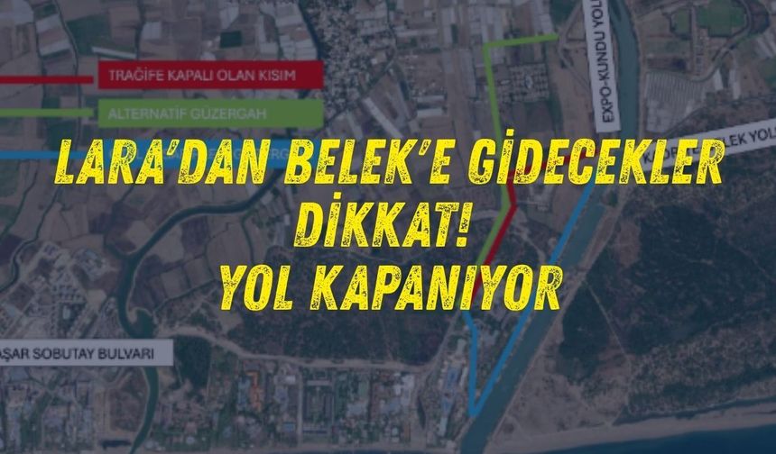 Lara'dan Belek'e gidecekler dikkat! Yol kapanıyor