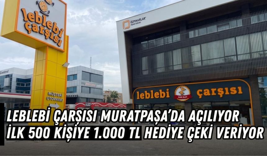Leblebi Çarşısı Muratpaşa’da açılıyor: İlk 500 kişiye 1.000 TL hediye çeki veriyor