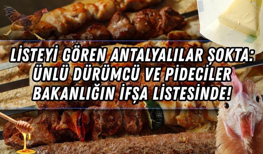 Listeyi gören Antalyalılar şokta: Ünlü dürümcü ve pideciler bakanlığın ifşa listesinde!