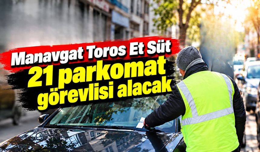 Manavgat Toros Et Süt 21 parkomat görevlisi alacak