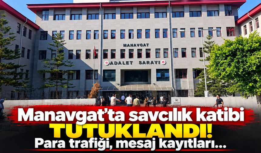 Manavgat’ta savcılık katibi tutuklandı! Para trafiği, mesaj kayıtları…