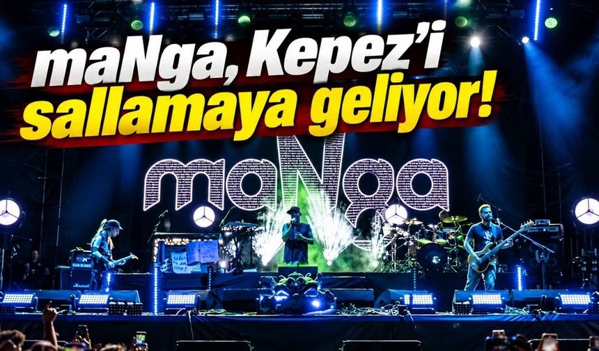 Manga, Kepez’i sallamaya geliyor! Konser ücretsiz olacak