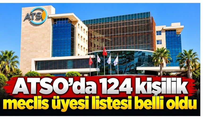 ATSO’da 124 kişilik meclis üyesi listesi belli oldu