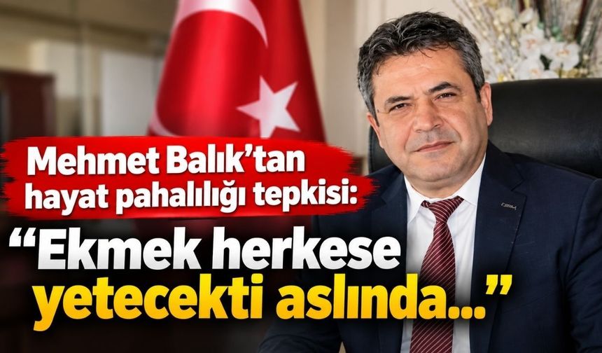 Mehmet Balık’tan hayat pahalılığı tepkisi: “Ekmek herkese yetecekti aslında...”