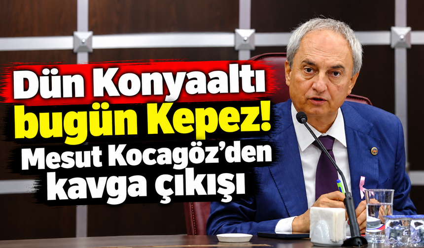 Dün Konyaaltı bugün Kepez! Mesut Kocagöz'den kavga çıkışı