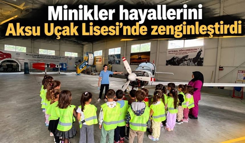 Minikler hayallerini Aksu Uçak Lisesi’nde zenginleştirdi