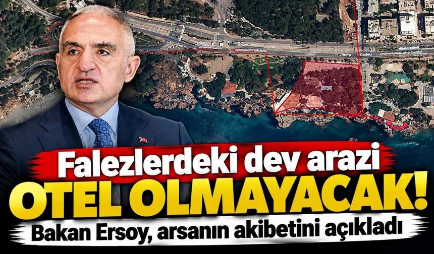 Falezlerdeki dev arazi otel olmayacak! Bakan Ersoy, arsanın akıbetini açıkladı