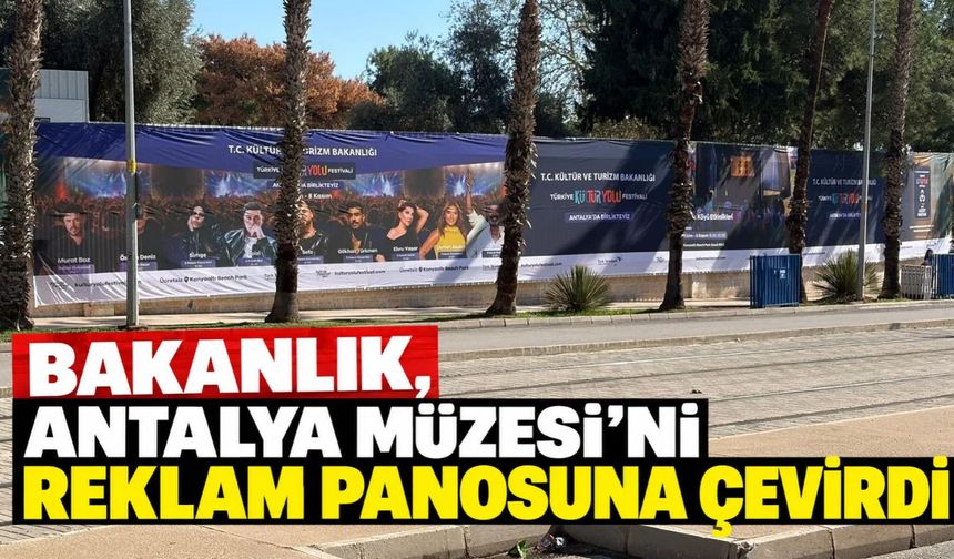 Bakanlık, Antalya Müzesi’ni reklam panosuna çevirdi