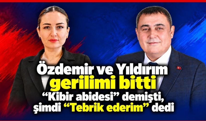 Özdemir ve Yıldırım gerilimi bitti: “Kibir abidesi” demişti, şimdi “Tebrik ederim” dedi
