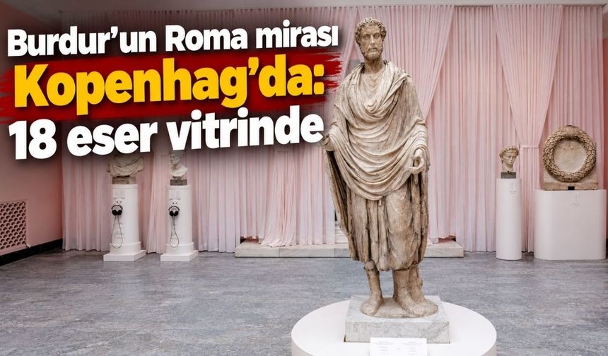 Burdur’un Roma mirası Kopenhag’da: 18 eser vitrinde