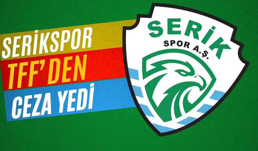 Serikspor TFF’den ceza yedi