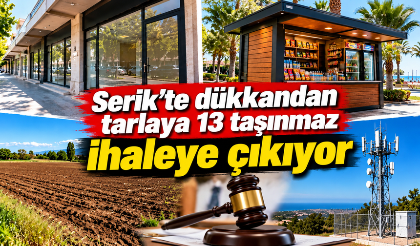 Serik’te dükkandan tarlaya 13 taşınmaz ihaleye çıkıyor